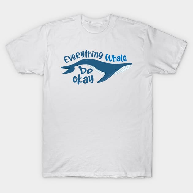 Everything whale be okay T-Shirt by Qprinty